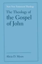 The Theology of the Gospel of John af Alicia D. (Baylor University Myers