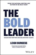 The BOLD Leader: Decide What Matters and Deliver What Counts af Leigh Burgess