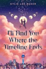 I'll Find You Where the Timeline Ends af Kylie Lee Baker