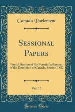 Sessional Papers, Vol. 10: Fourth Session of the Fourth Parliament of the Dominion of Canada, Session 1882 (Classic Reprint) af Canada Parlement