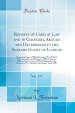 Reports of Cases at Law and in Chancery, Argued and Determined in the Supreme Court of Illinois, Vol. 111 af Norman L. Freeman
