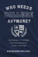 Who Needs College Anymore? af Kathleen deLaski