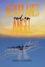 Aeroplanes and an Angel af John H J Lewis