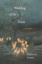 Wedding of the Foxes af Katherine Larson