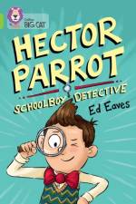 Hector Parrot, Schoolboy Detective af Ed Eaves