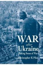 War After Ukraine af Christopher K Pike