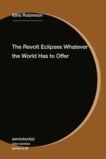 The Revolt Eclipses Whatever the World Has to Offer af Idris Robinson