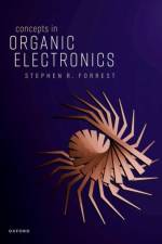 Concepts in Organic Electronics af Stephen R. (Peter A. Franken Distinguished University Professor of Electrical Engineering Forrest
