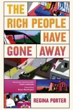 The Rich People Have Gone Away af Regina Porter