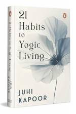 21 Habits To Yogic Living af Juhi Kapoor