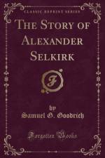 The Story of Alexander Selkirk (Classic Reprint) af Samuel G. Goodrich