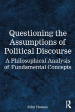 Questioning the Assumptions of Political Discourse af John (Georgetown University Hasnas