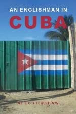 An Englishman in Cuba af Alec Forshaw