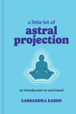 A Little Bit of Astral Projection af Cassandra Eason