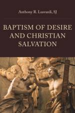 Baptism of Desire and Christian Salvation af Lusvardi Sj Anthony R