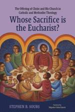 Whose Sacrifice Is the Eucharist? af Stephen B Sours