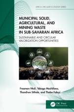 Municipal Solid, Agricultural, and Mining Waste in Sub-Saharan Africa af Freeman (Botswana Uni of Sci and Tech) Ntuli