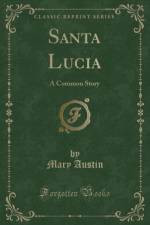 Santa Lucia: A Common Story (Classic Reprint) af Mary Austin