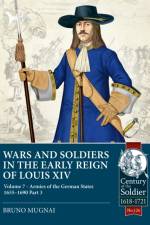 Wars and Soldiers in the Early Reign of Louis XIV Volume 7 Part 3 af Bruno Mugnai