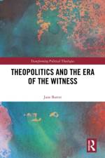 Theopolitics and the Era of the Witness af Jane Barter