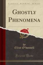 Ghostly Phenomena (Classic Reprint) af Elliot O'donnell