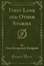 First Love and Other Stories (Classic Reprint) af Ivan Sergeevich Turgenev