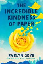 The Incredible Kindness of Paper af Evelyn Skye