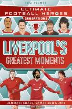 Ultimate Football Heroes Generations: Liverpool's Greatest Moments af Tom Palmer