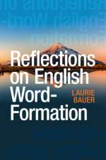 Reflections on English Word-Formation af Laurie (Victoria University of Wellington) Bauer