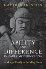 Ability and Difference in Early Modern China af David (Colgate University Robinson