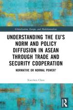 Understanding the EU’s Norm and Policy Diffusion in ASEAN through Trade and Security Cooperation af Xuechen (Northeastern University London Chen