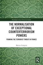 The Normalisation of Exceptional Counterterrorism Powers af Marine Gueguin