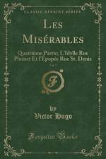 Les Miserables, Vol. 7: Quatrieme Partie; L'Idylle Rue Plumet Et l'Epopee Rue St. Denis (Classic Reprint) af Victor Hugo