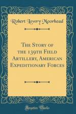 The Story of the 139th Field Artillery, American Expeditionary Forces (Classic Reprint) af Robert Lowry Moorhead