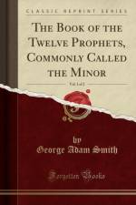 The Book of the Twelve Prophets, Commonly Called the Minor, Vol. 1 of 2 (Classic Reprint) af George Adam Smith