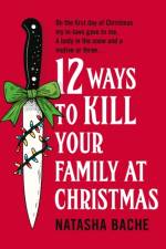 12 Ways to Kill Your Family at Christmas af Natasha Bache