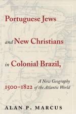 Portuguese Jews and New Christians in Colonial Brazil, 1500-1822 af Alan P. Marcus