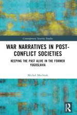 War Narratives in Post-Conflict Societies af Michal (Radboud University Mochtak