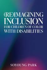(Re)Imagining Inclusion for Children of Color with Disabilities af Soyoung Park