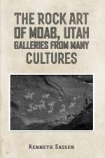The Rock Art of Moab, Utah af Kenneth Sassen