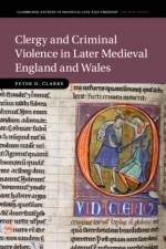 Clergy and Criminal Violence in Later Medieval England and Wales af Peter D. (University of Southampton) Clarke