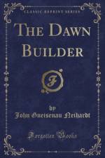 The Dawn Builder (Classic Reprint) af John Gneisenau Neihardt