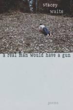 A Real Man Would Have a Gun af Stacey Waite