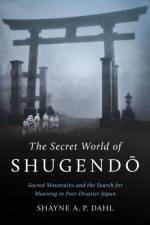 The Secret World of Shugendo af Shayne A. P. Dahl