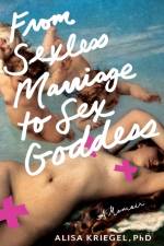 From Sexless Marriage to Sex Goddess af Alisa Kriegel