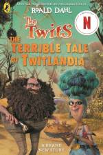 The Twits: The Terrible Tale of Twitlandia af Roald Dahl