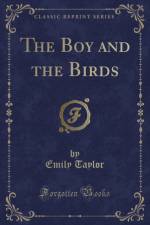 The Boy and the Birds (Classic Reprint) af Emily Taylor