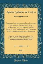 Derniers Sentiments Des Plus Illustres Personnages Condamnes a Mort, Ou Recueil Des Lettres Qu'ils Ont Ecrites Dans Les Prisons, Des Discours Qu'ils Ont Prononces Sur l'Echafaud, Vol. 1 af Antoine Sabatier de Castres