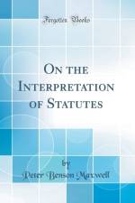 On the Interpretation of Statutes (Classic Reprint) af Peter Benson Maxwell
