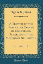 A Treatise on the Particular Examen of Conscience, According to the Method of St. Ignatius (Classic Reprint) af Luis de la Palma
